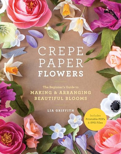 Crepe Paper Flowers The Beginner's Guide to Making and Arranging Beautiful Bloo [Paperback]