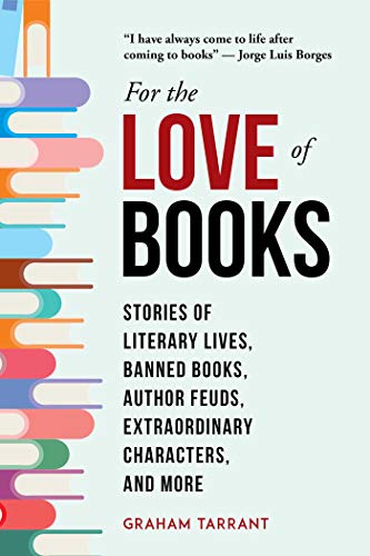 For the Love of Books Stories of Literary Lives, Banned Books, Author Feuds, Ex [Hardcover]