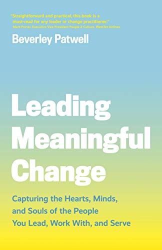 Leading Meaningful Change Capturing the Hearts, Minds, and Souls of the People  [Paperback]