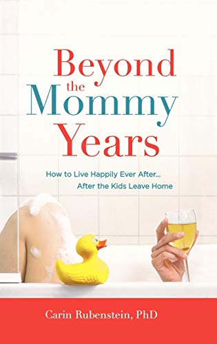 Beyond the Mommy Years How to Live Happily Ever After...After the Kids Leave Ho [Hardcover]