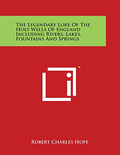 Legendary Lore of the Holy Wells of England Including Rivers, Lakes, Fountains a [Paperback]