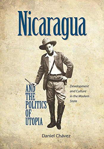 Nicaragua And The Politics Of Utopia Development And Culture In The Modern Stat [Hardcover]