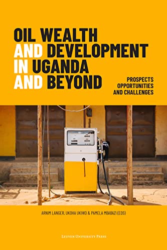 Oil Wealth and Development in Uganda and Beyond  Prospects, Opportunities and C [Paperback]
