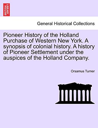 Pioneer History Of The Holland Purchase Of Western New York. A Synopsis Of Colon [Paperback]
