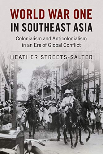 World War One in Southeast Asia Colonialism and Anticolonialism in an Era of Gl [Paperback]