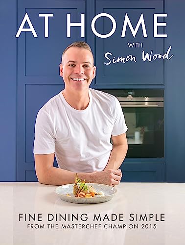 At Home With Simon Wood Fine Dining Made Simple [Hardcover]