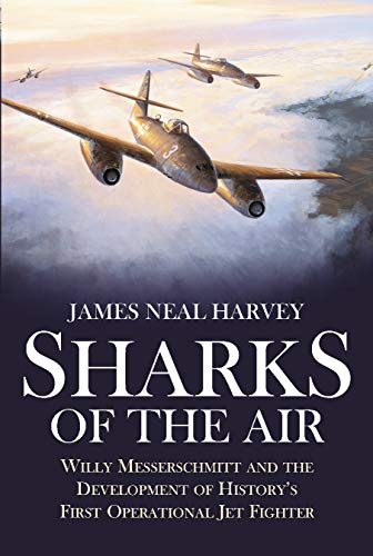Sharks of the Air Willy Messerschmitt and the Development of History's First Op [Paperback]