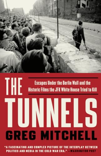 The Tunnels Escapes Under the Berlin Wall and the Historic Films the JFK White  [Paperback]