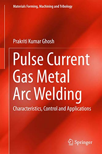 Pulse Current Gas Metal Arc Welding Characteristics, Control and Applications [Hardcover]