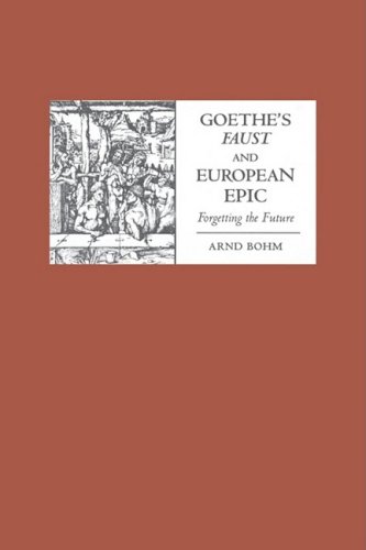 Goethe's Faust and European Epic  Forgetting the Future [Hardcover]