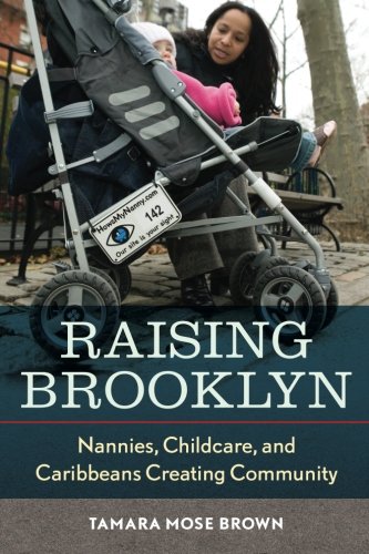 Raising Brooklyn Nannies, Childcare, and Caribbeans Creating Community [Paperback]