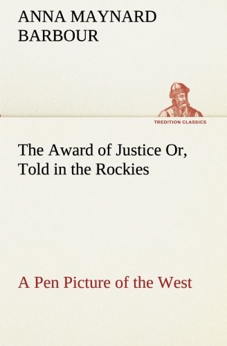 Award of Justice or, Told in the Rockies a Pen Picture of the West [Paperback]