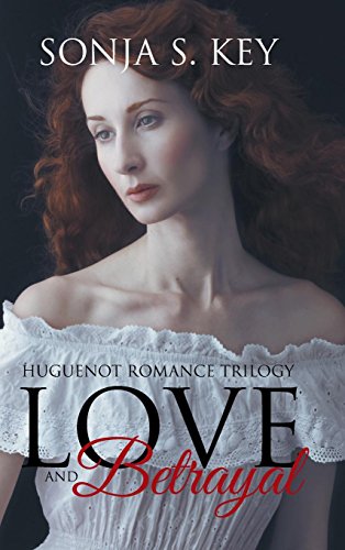 Love And Betrayal Huguenot Romance Trilogy [Hardcover]