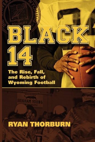 Black 14 The Rise, Fall And Rebirth Of Wyoming Football [Paperback]