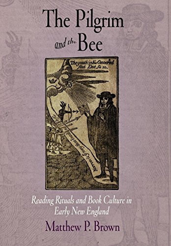 The Pilgrim and the Bee Reading Rituals and Book Culture in Early New England [Hardcover]