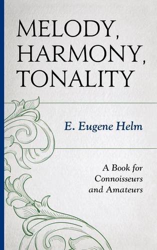 Melody, Harmony, Tonality A Book for Connoisseurs and Amateurs [Hardcover]