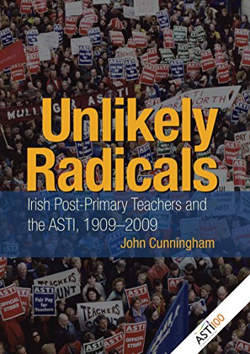 Unlikely Radicals Irish Post-Primary Teachers and the ASTI, 1909-2009 [Hardcover]