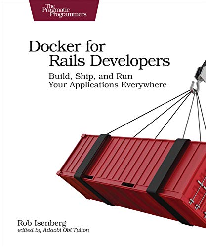 Docker for Rails Developers Build, Ship, and Run Your Applications Everywhere [Paperback]