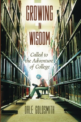 Growing In Wisdom Called To The Adventure Of College [Paperback]