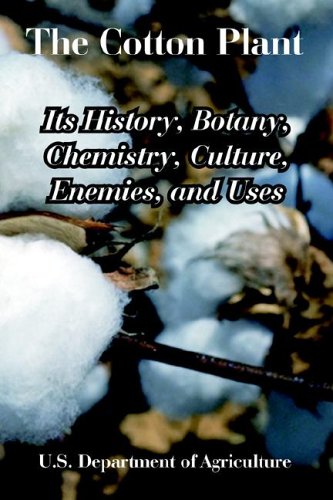The Cotton Plant Its History, Botany, Chemistry, Culture, Enemies, And Uses [Paperback]