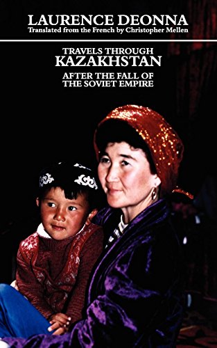 Travels Through Kazakhstan After The Fall Of The Soviet Empire [Paperback]