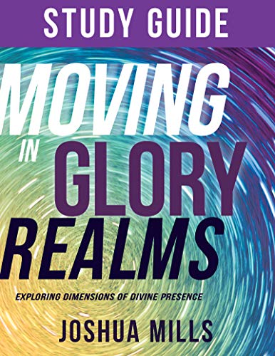 Moving in Glory Realms Study Guide Exploring Dimensions of Divine Presence [Paperback]
