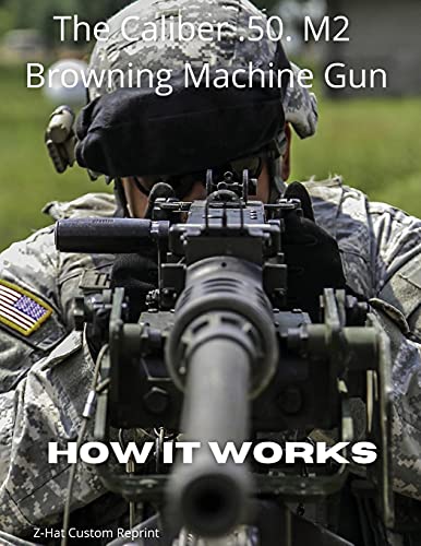 How It Works  The Caliber .50 M2 Browning Machine Gun [Paperback]