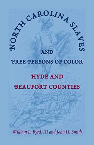 North Carolina Slaves and Free Persons of Color  Hyde and Beaufort Counties [Paperback]