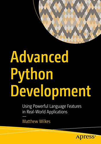 Advanced Python Development Using Powerful Language Features in Real-World Appl [Paperback]