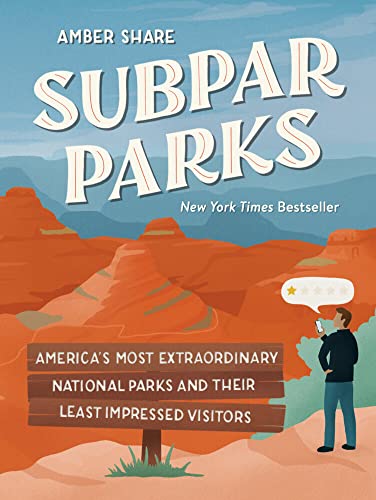 Subpar Parks: America's Most Extraordinary National Parks and Their Least Impres [Hardcover]