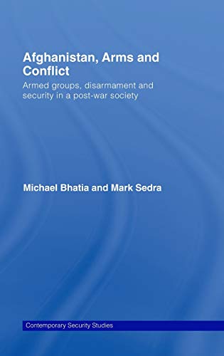 Afghanistan, Arms and Conflict Armed Groups, Disarmament and Security in a Post [Hardcover]