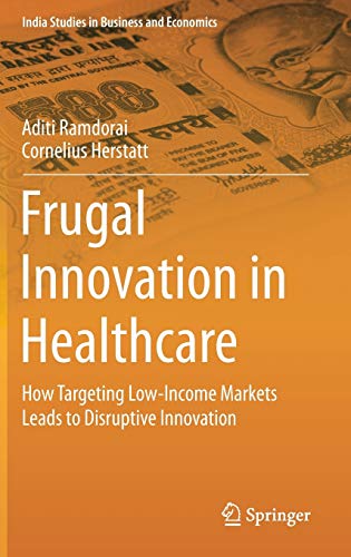 Frugal Innovation in Healthcare How Targeting Low-Income Markets Leads to Disru [Hardcover]