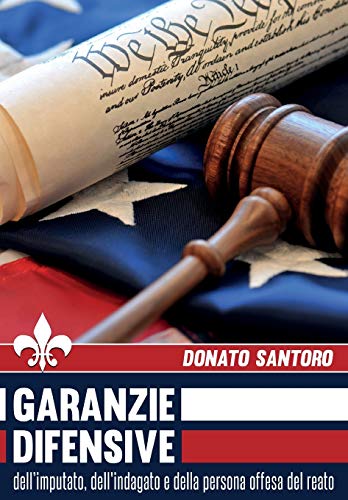 Garanzie Difensive Dell'imputato, Dell'indagato E Della Persona Offesa Del Reato [Paperback]
