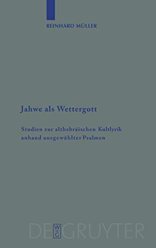 JAHWE ALS WETTERGOTT  STUDIEN ZUR ALTHEBRISCHEN KULTLYRIK ANHAND AUSGEWHLTER  [Hardcover]