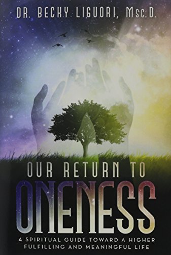 Our Return To Oneness A Spiritual Guide Toward A Higher Fulfilling And Meaningf [Hardcover]