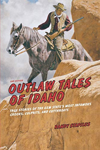 Outlaw Tales of Idaho True Stories Of The Gem State's Most Infamous Crooks, Cul [Paperback]