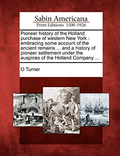 Pioneer History Of The Holland Purchase Of Western New York Embracing Some Acco [Paperback]