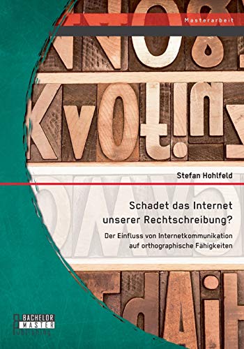 Schadet Das Internet Unserer Rechtschreibung Der Einfluss Von Internetkommunika [Paperback]