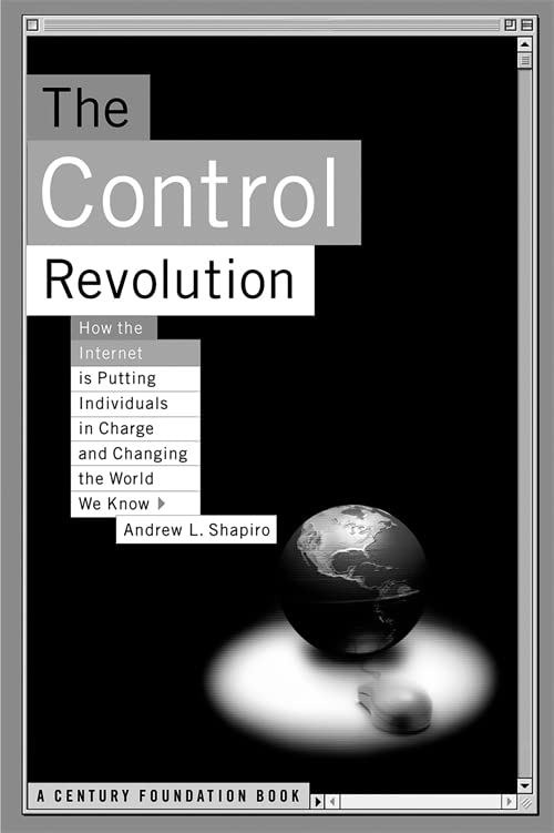 The Control Revolution How The Internet Is Putting Individuals In Charge And Cha [Paperback]