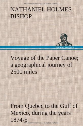Voyage Of The Paper Canoe A Geographical Journey Of 2500 Miles, From Quebec To  [Hardcover]