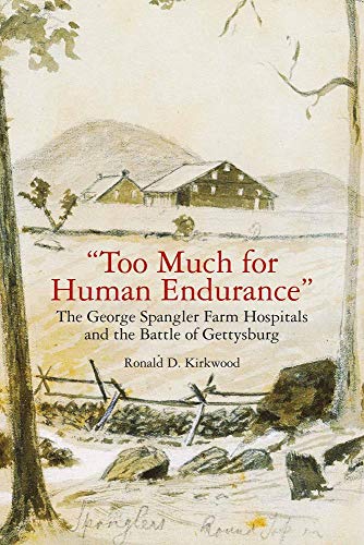 Too Much for Human Endurance The George Spangler Farm Hospitals and the Battl [Paperback]
