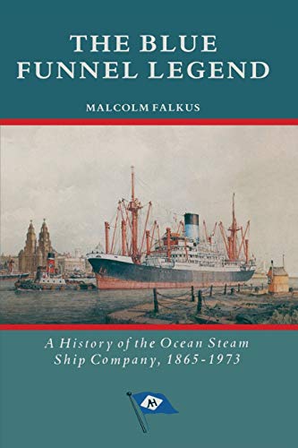 The Blue Funnel Legend A History of the Ocean Steam Ship Company, 18651973 [Paperback]