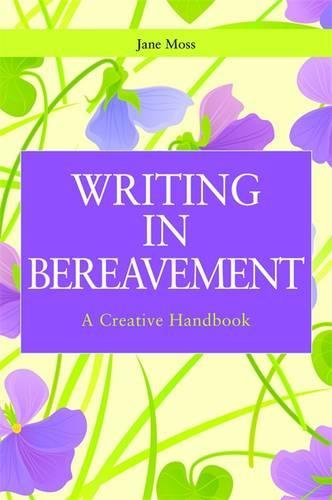 Writing in Bereavement A Creative Handbook [Paperback]
