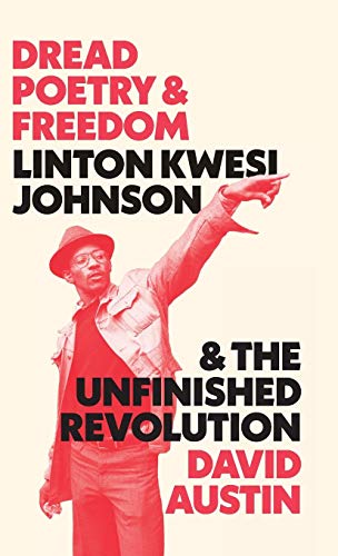 Dread Poetry and Freedom Linton Kwesi Johnson and the Unfinished Revolution [Hardcover]