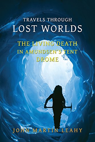 Travels Through Lost Worlds The Living Death / In Amundsen's Tent / Drome [Paperback]