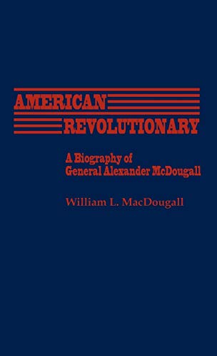 American Revolutionary A Biography of General Alexander McDougall [Hardcover]