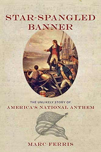 Star-Spangled Banner The Unlikely Story Of America's National Anthem [Hardcover]