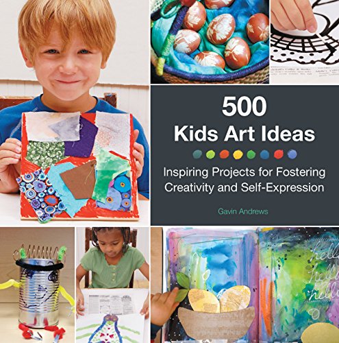 500 Kids Art Ideas Inspiring Projects for Fostering Creativity and Self-Express [Paperback]