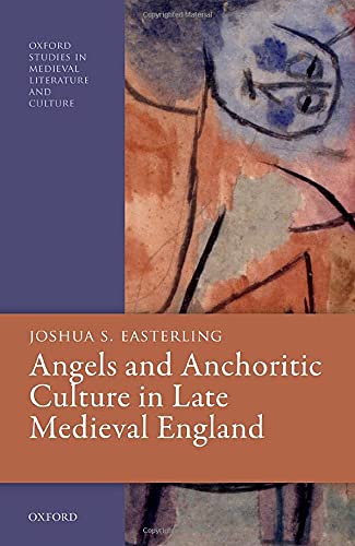 Angels and Anchoritic Culture in Late Medieval England [Hardcover]