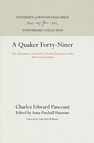 A Quaker Forty-Niner The Adventures of Charles Edward Pancoast on the American  [Hardcover]